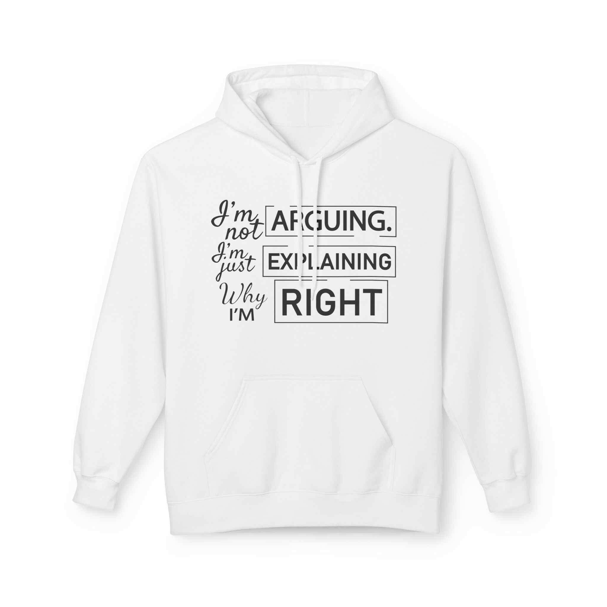 I'm not Arguing Unisex Hoodie- For people who are always right!