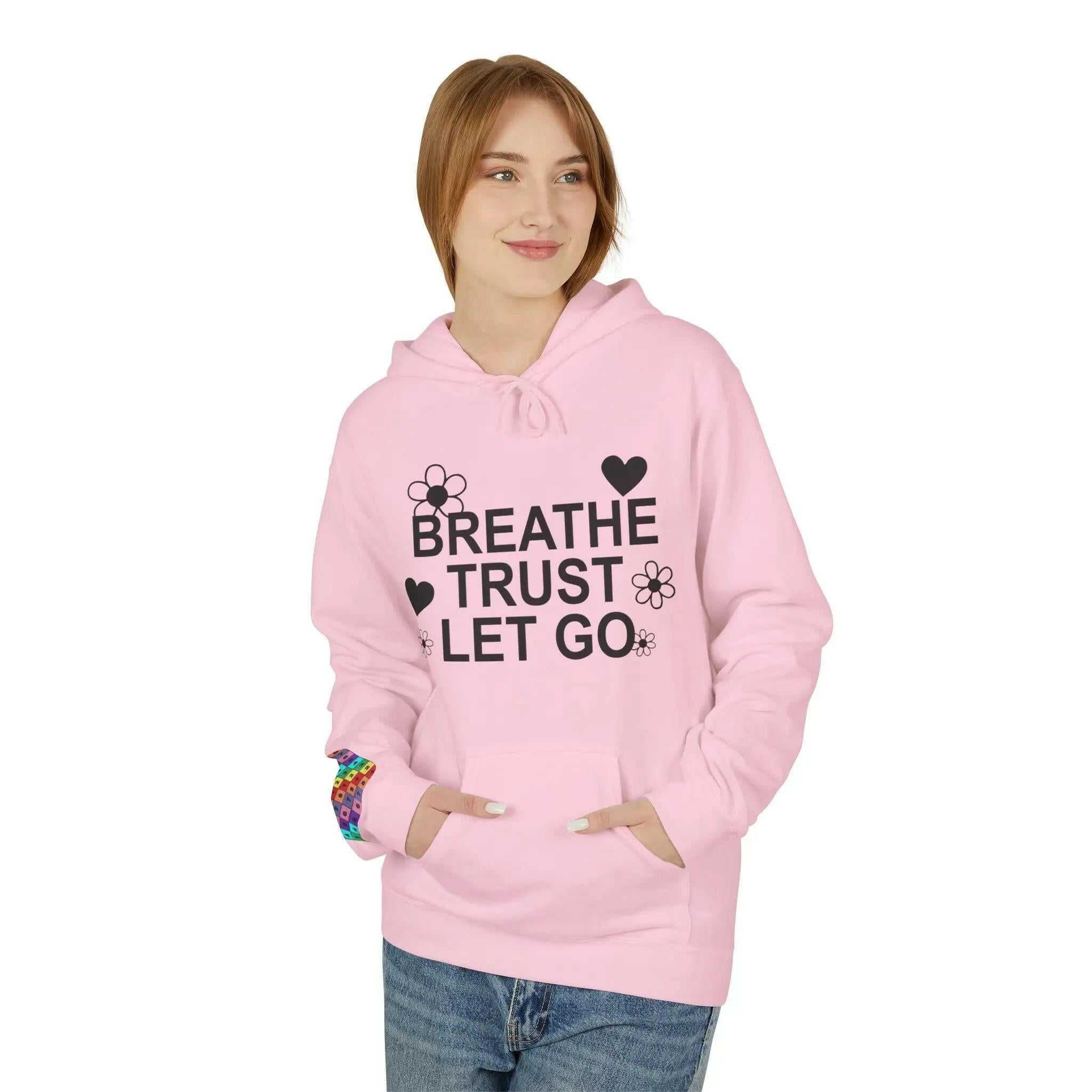Breathe Trust Let Go Fleece Hoodie - Cozy Motivational Sweatshirt for Mindfulness, Self-Care, Gift for Her, Relaxation Wear - Faith2Print