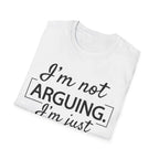 Funny Humour Unisex Tee- I'm Not Arguing T-Shirt 10705145344476995731-2048-_10