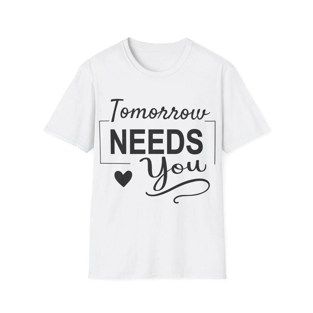 Tomorrow Needs You Inspirational Women's Shirt T-Shirt 10731767166490547534_2048