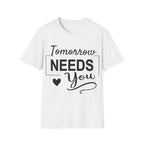 Tomorrow Needs You Inspirational Women's Shirt T-Shirt 10731767166490547534_2048
