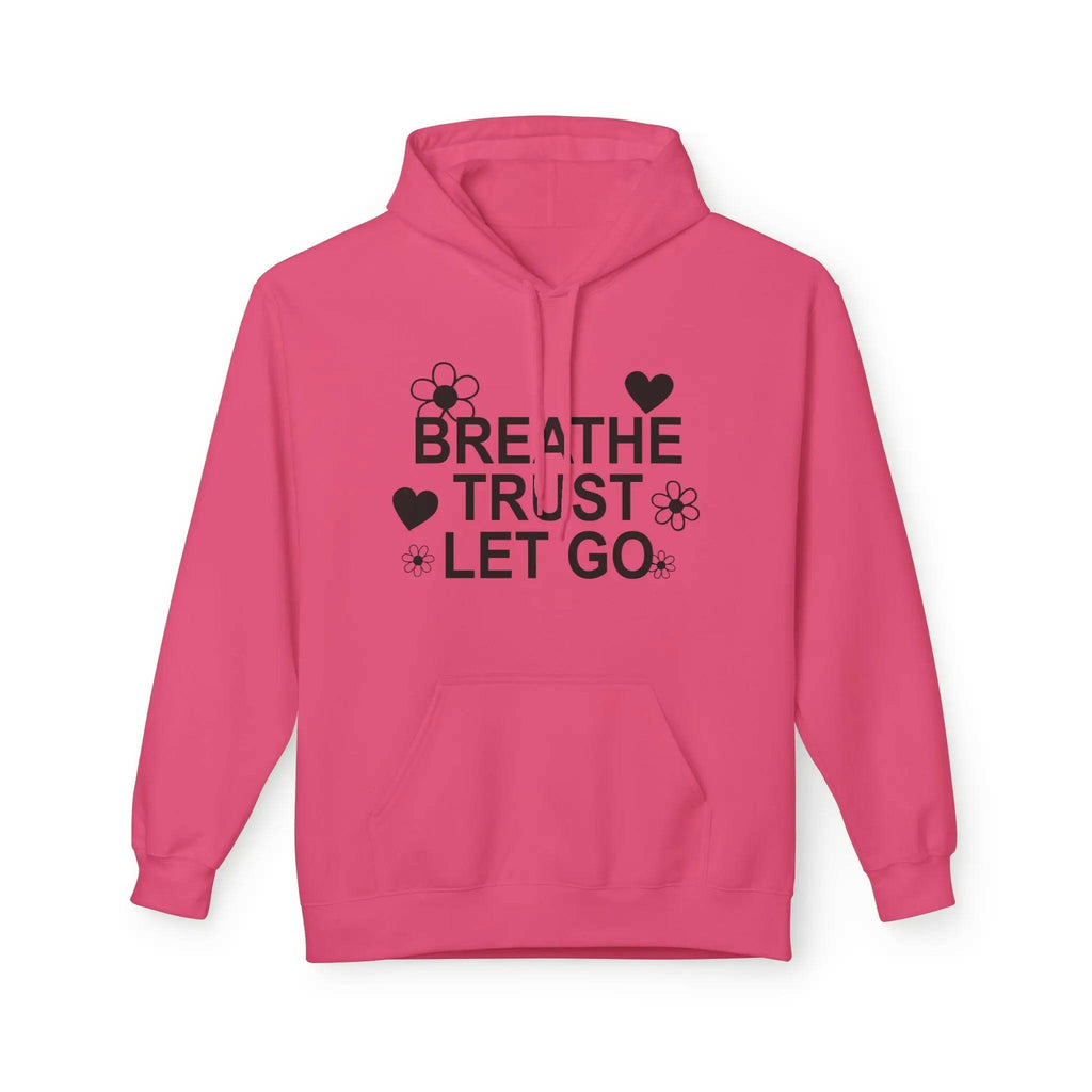 Breathe Trust Let Go Fleece Hoodie - Cozy Motivational Sweatshirt for Mindfulness, Self-Care, Gift for Her, Relaxation Wear - Faith2Print