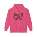 Breathe Trust Let Go Fleece Hoodie - Cozy Motivational Sweatshirt for Mindfulness, Self-Care, Gift for Her, Relaxation Wear - Faith2Print