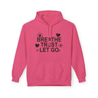 Breathe Trust Let Go Fleece Hoodie - Cozy Motivational Sweatshirt for Mindfulness, Self-Care, Gift for Her, Relaxation Wear - Faith2Print