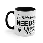 Tomorrow needs you Inspirational Coffee Mug 11oz Mug 10783403105381402538_2048