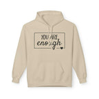 Inspirational Hoodie - You Are Enough, Unisex Fleece Hoodie Sand Hoodie 10997306811956045673-2048-_2
