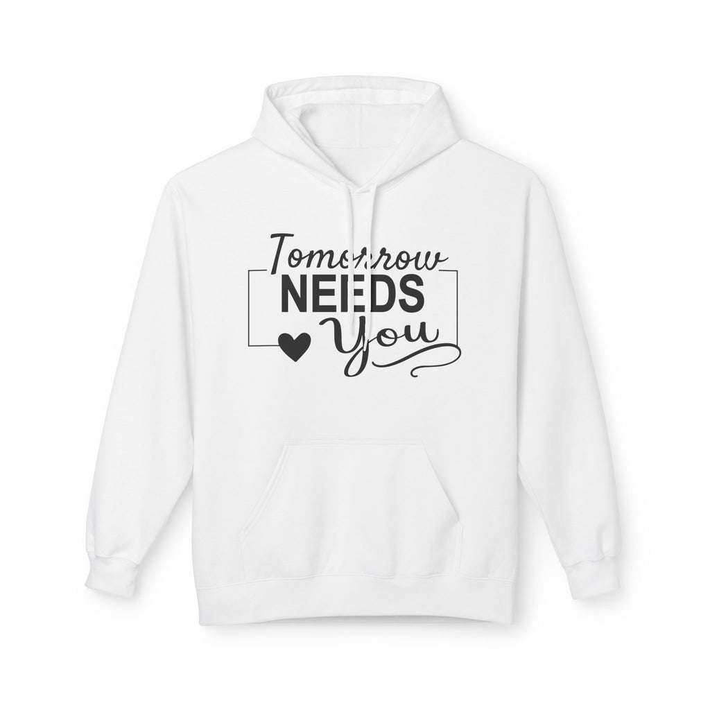 Inspirational Hoodie: Tomorrow Needs You Women's Hoodie - Unisex Midweight Fleece Sweatshirt - Faith2Print