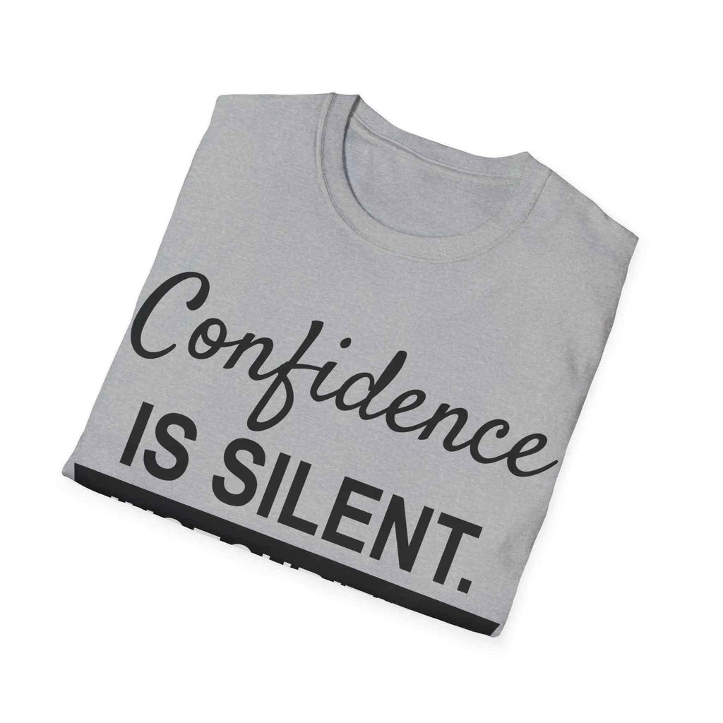 Confidence Is Silent Unisex Motivational T-Shirt