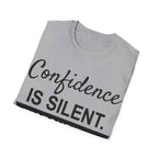 Confidence Is Silent Unisex Motivational T-Shirt