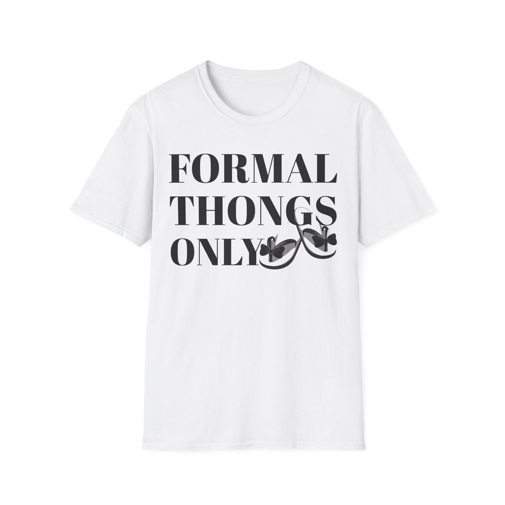 Formal Thongs Only T-Shirt, Unisex Graphic Tee, Quirky Humour Shirt, Casual Wear, Ideal Gift for Friends, Fun Party Top