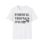 Formal Thongs Only T-Shirt, Unisex Graphic Tee, Quirky Humour Shirt, Casual Wear, Ideal Gift for Friends, Fun Party Top