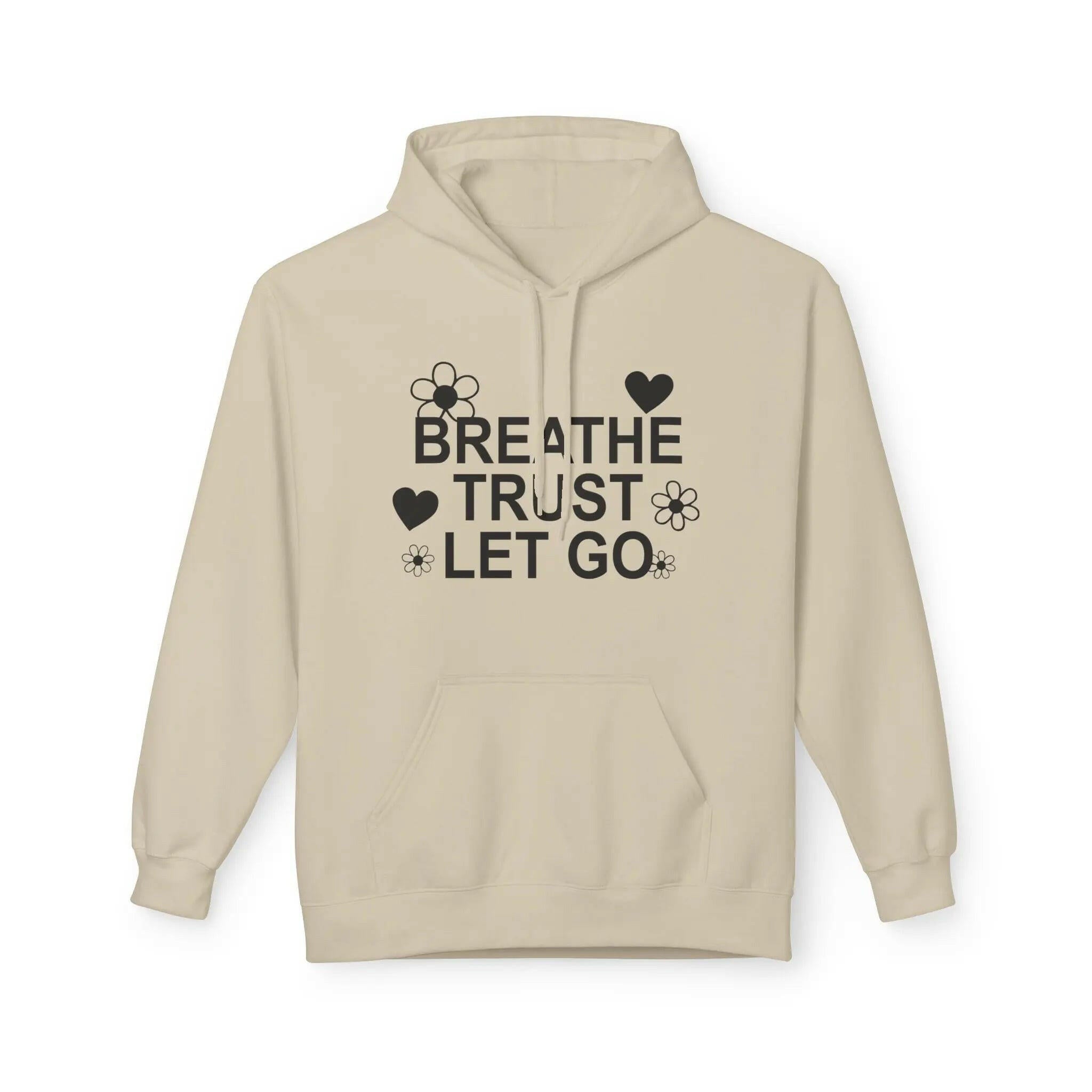 Breathe Trust Let Go Fleece Hoodie - Cozy Motivational Sweatshirt for Mindfulness, Self-Care, Gift for Her, Relaxation Wear - Faith2Print