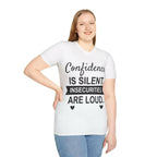 Confidence Is Silent Unisex Motivational T-Shirt  T-Shirt White / 2XL 49.95 Faith2Print