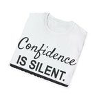 Confidence Is Silent Unisex Motivational T-Shirt  T-Shirt   Faith2Print