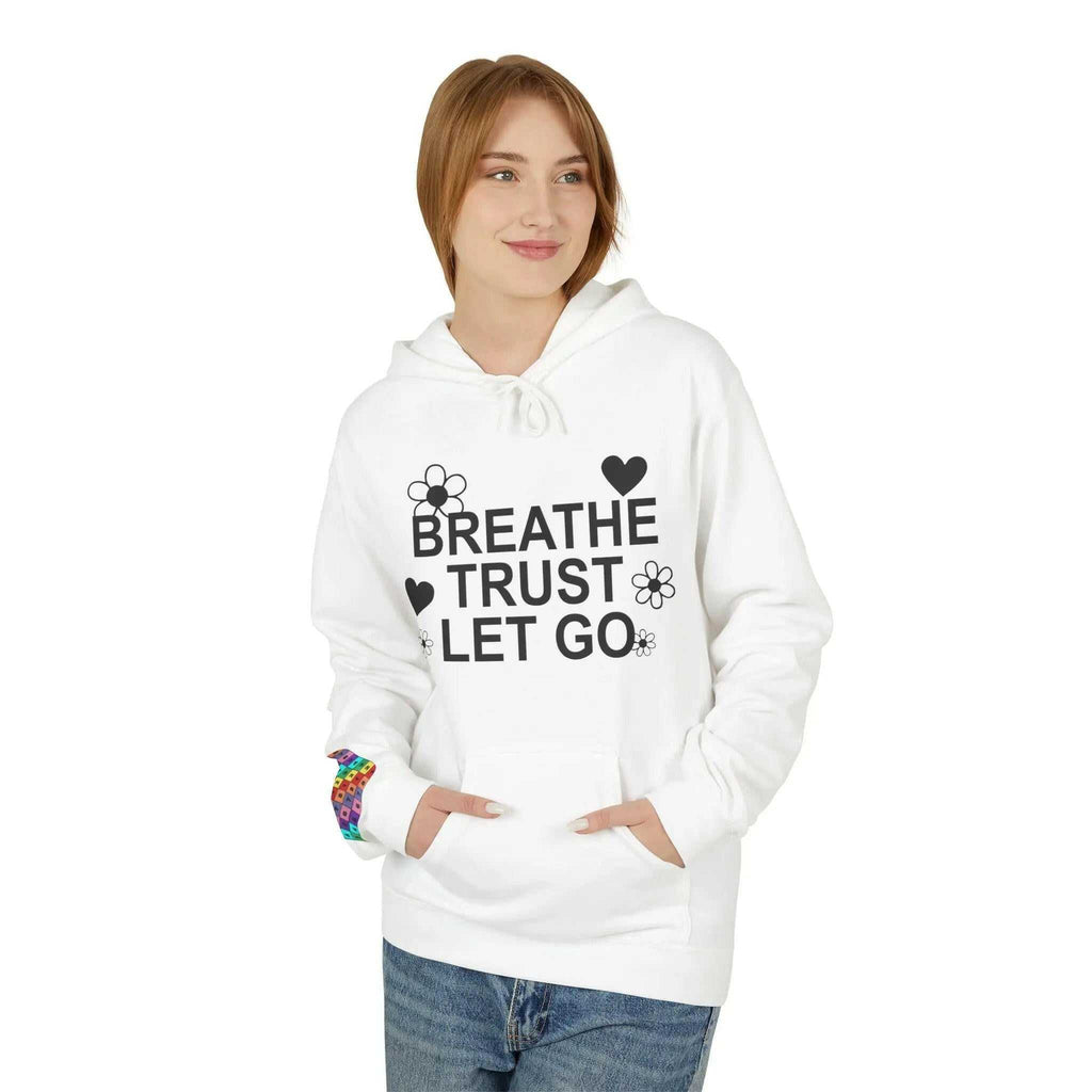 Breathe Trust Let Go Fleece Hoodie - Cozy Motivational Sweatshirt for Mindfulness, Self-Care, Gift for Her, Relaxation Wear - Faith2Print