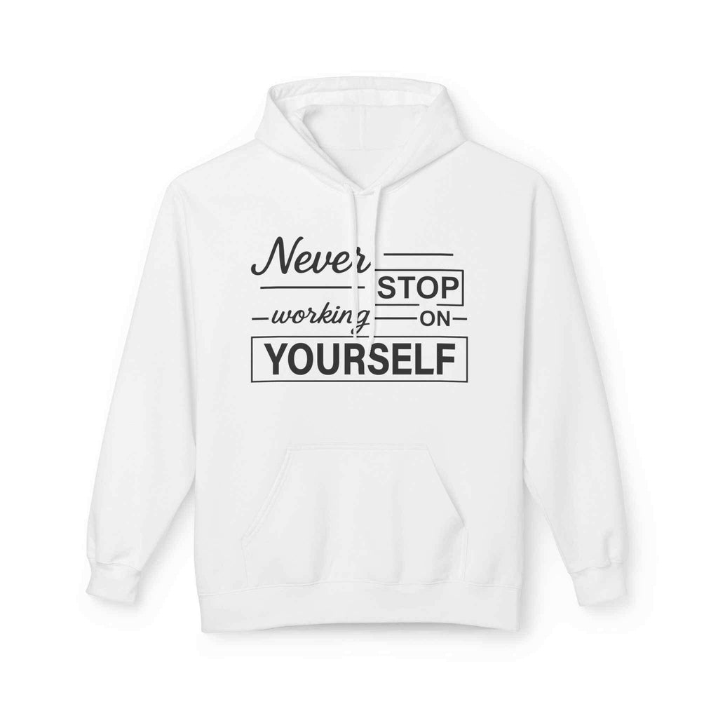 Inspirational Fleece Hoodie -Never Stop working on yourself