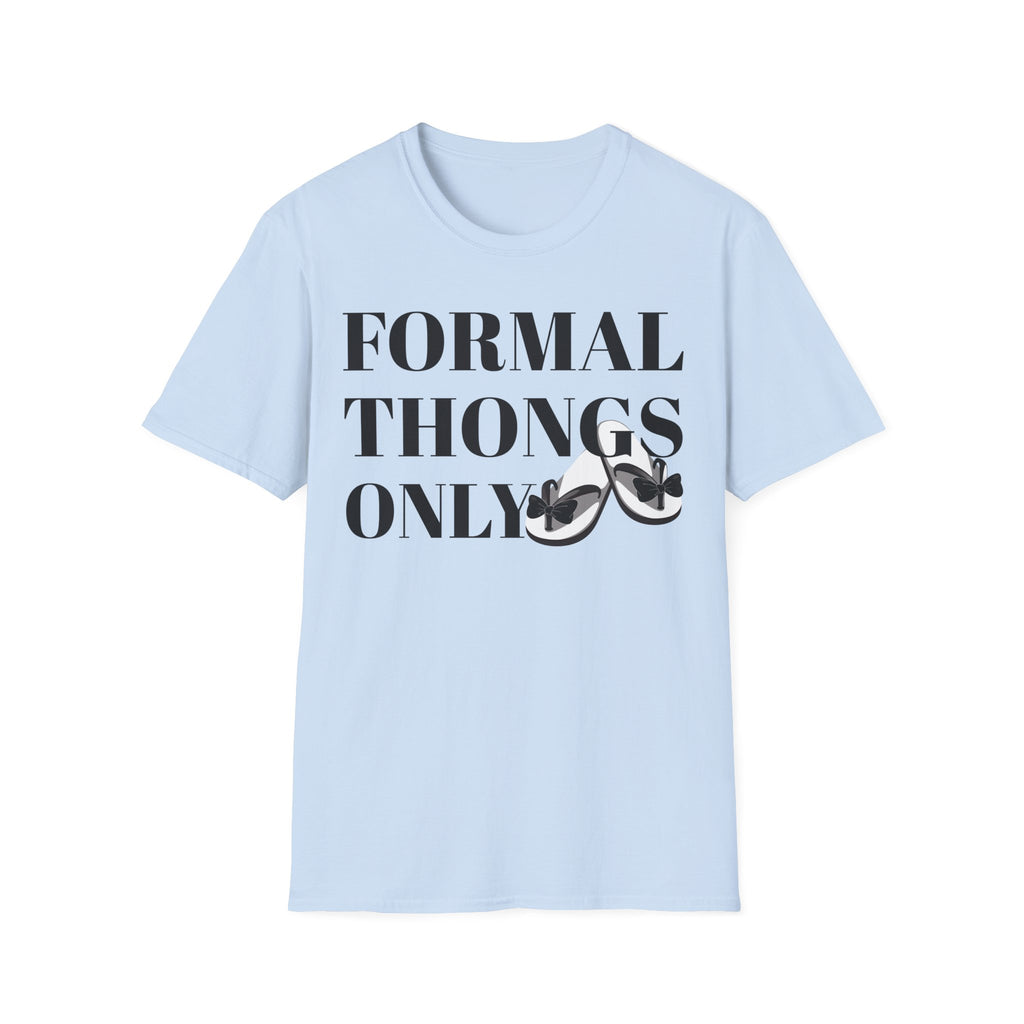 Formal Thongs Only T-Shirt, Unisex Graphic Tee, Quirky Humour Shirt, Casual Wear, Ideal Gift for Friends, Fun Party Top