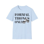 Formal Thongs Only T-Shirt, Unisex Graphic Tee, Quirky Humour Shirt, Casual Wear, Ideal Gift for Friends, Fun Party Top