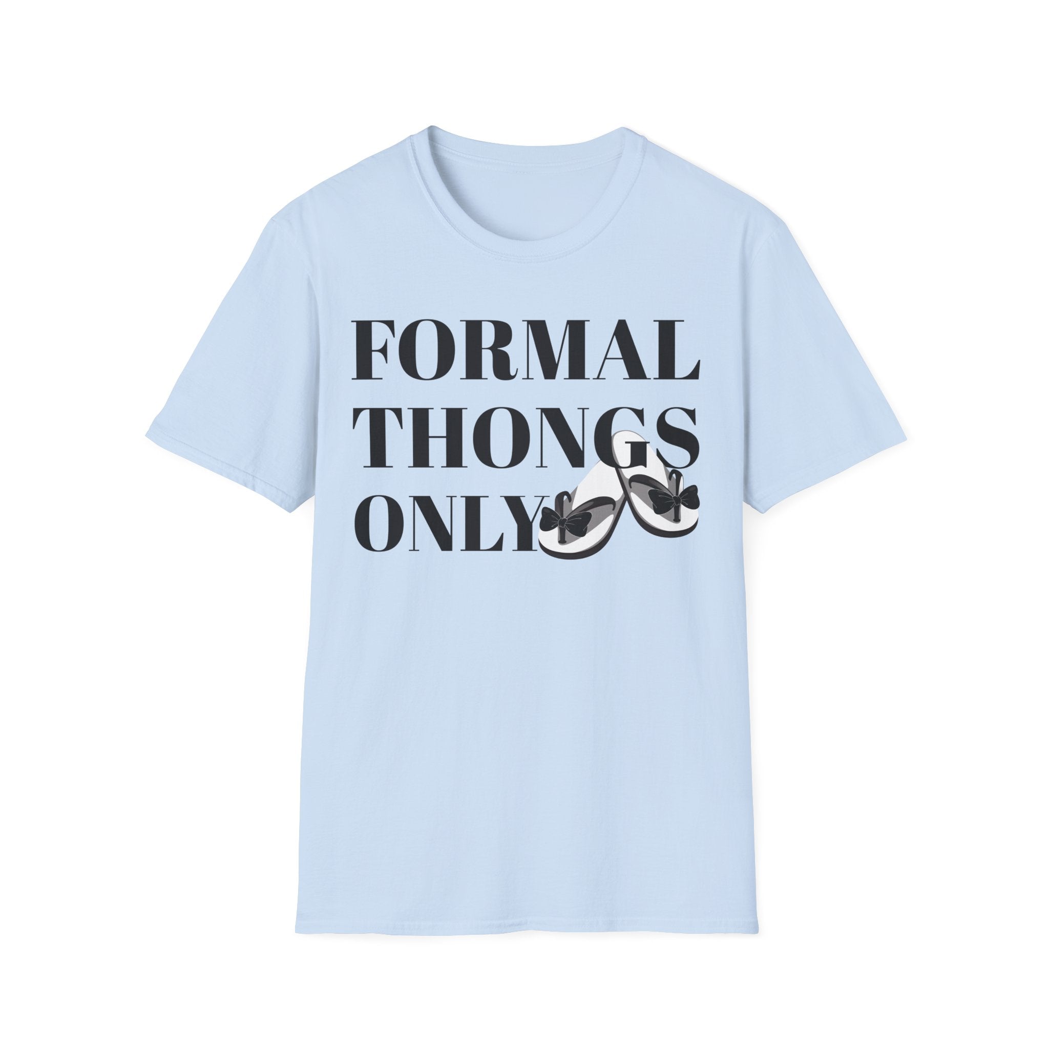 Formal Thongs Only T-Shirt, Unisex Graphic Tee, Quirky Humour Shirt, Casual Wear, Ideal Gift for Friends, Fun Party Top