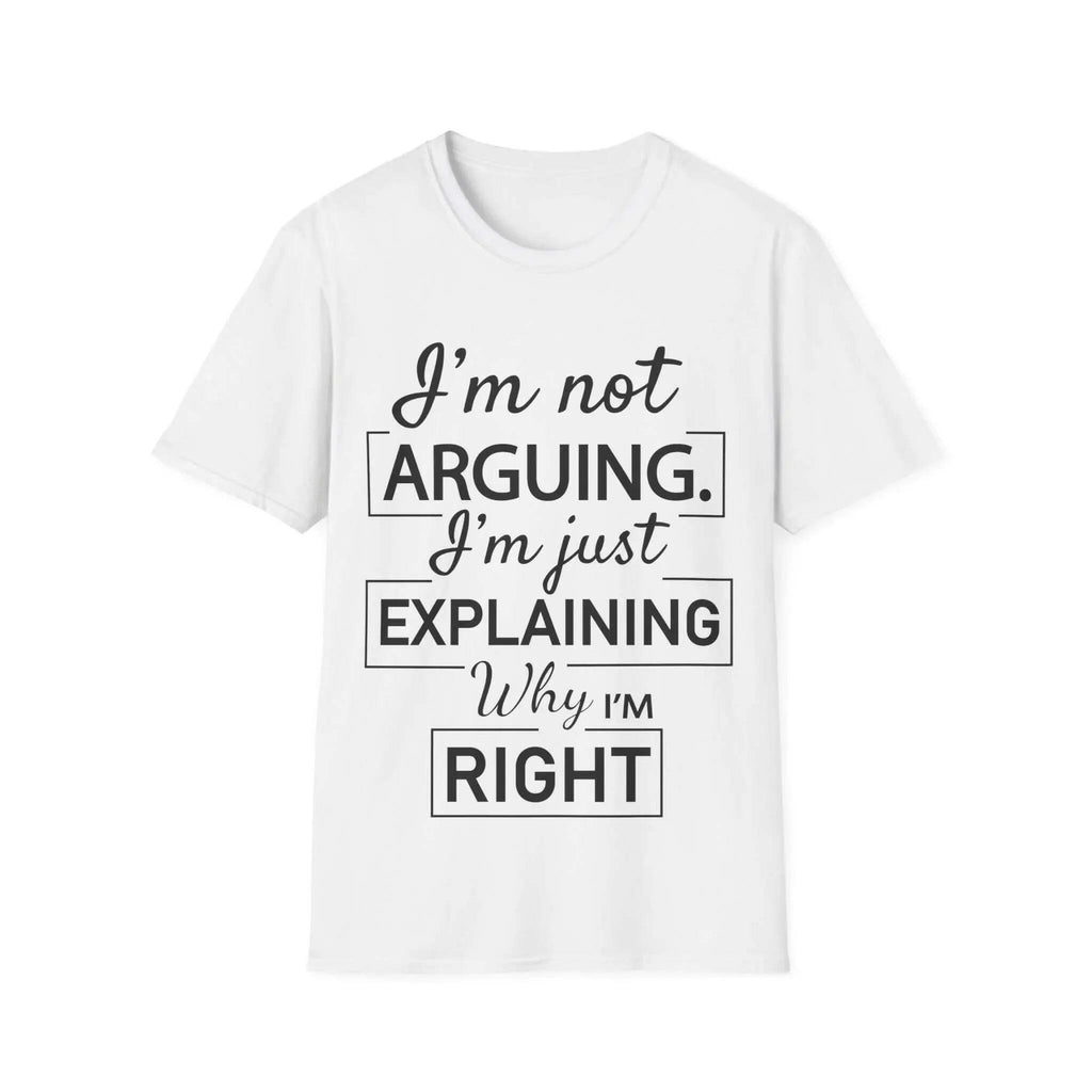 Funny Humour Unisex Tee- I'm Not Arguing T-Shirt 14309988340679072178-2048-_7