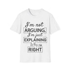 Funny Humour Unisex Tee- I'm Not Arguing T-Shirt 14309988340679072178-2048-_7