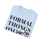 Formal Thongs Only T-Shirt, Unisex Graphic Tee, Quirky Humour Shirt, Casual Wear, Ideal Gift for Friends, Fun Party Top
