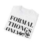 Formal Thongs Only T-Shirt, Unisex Graphic Tee, Quirky Humour Shirt, Casual Wear, Ideal Gift for Friends, Fun Party Top