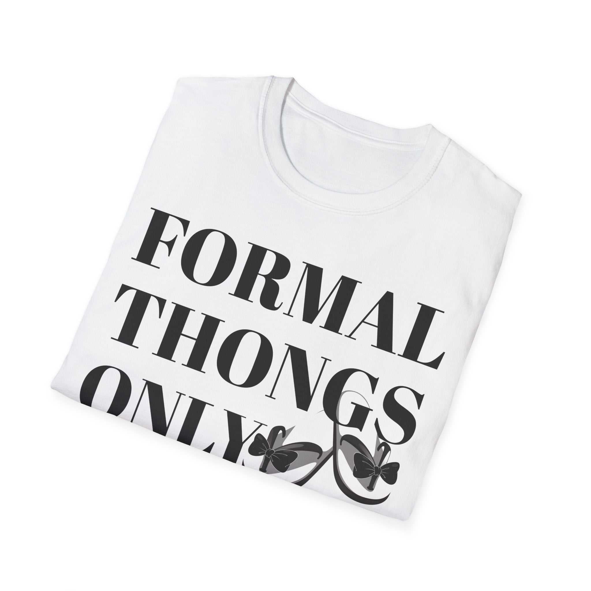 Formal Thongs Only T-Shirt, Unisex Graphic Tee, Quirky Humour Shirt, Casual Wear, Ideal Gift for Friends, Fun Party Top