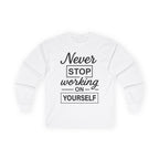 Motivational Long Sleeve Tee - Never Stop Working on Yourself Long-sleeve Faith2Print.