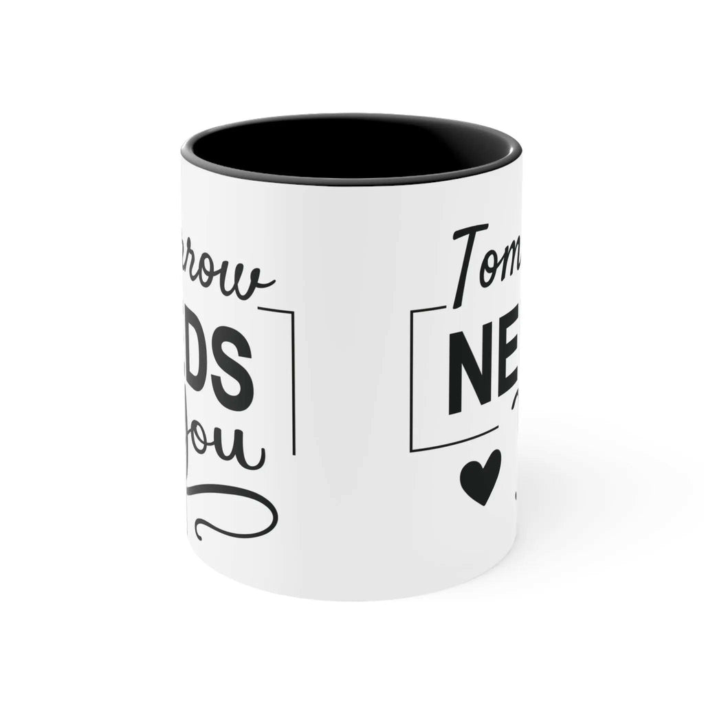 Tomorrow needs you Inspirational Coffee Mug 11oz Mug 16476416656558304144_2048
