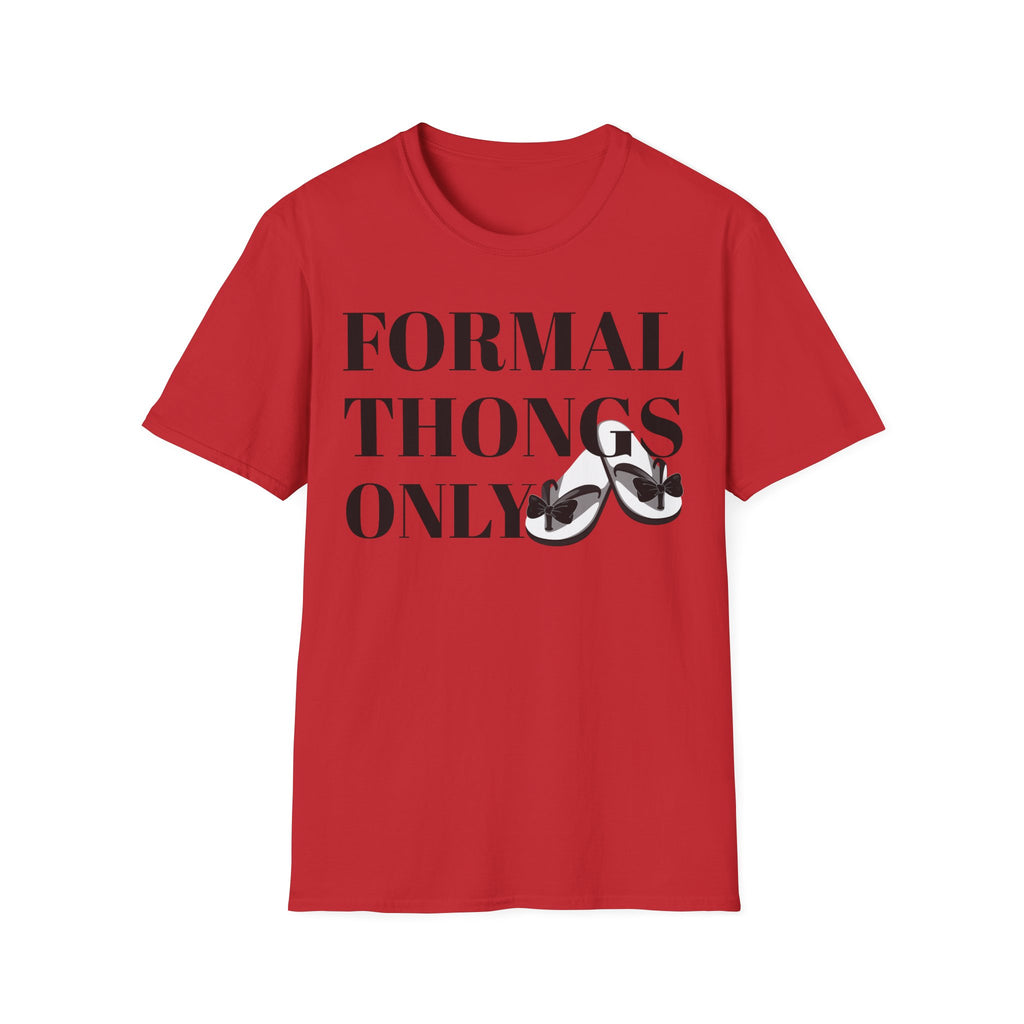 Formal Thongs Only T-Shirt, Unisex Graphic Tee, Quirky Humour Shirt, Casual Wear, Ideal Gift for Friends, Fun Party Top