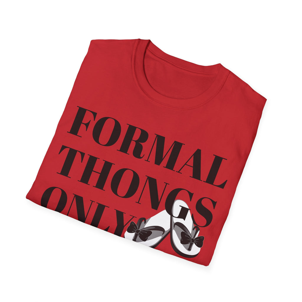 Formal Thongs Only T-Shirt, Unisex Graphic Tee, Quirky Humour Shirt, Casual Wear, Ideal Gift for Friends, Fun Party Top