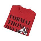 Formal Thongs Only T-Shirt, Unisex Graphic Tee, Quirky Humour Shirt, Casual Wear, Ideal Gift for Friends, Fun Party Top