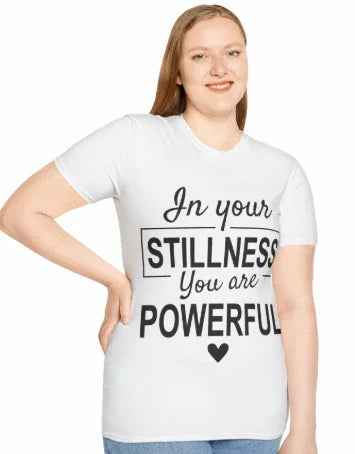 In Your Stillness You Are Powerful Unisex Tee