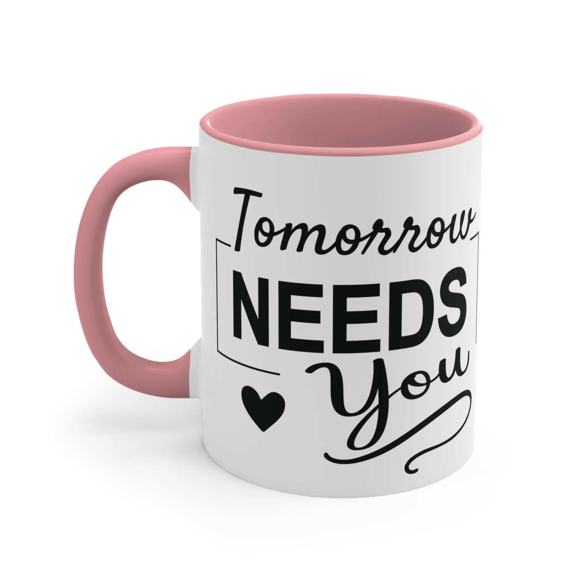 Tomorrow needs you Inspirational Coffee Mug 11oz Mug 2206284197964557530_2048