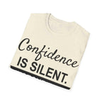 Confidence Is Silent Unisex Motivational T-Shirt