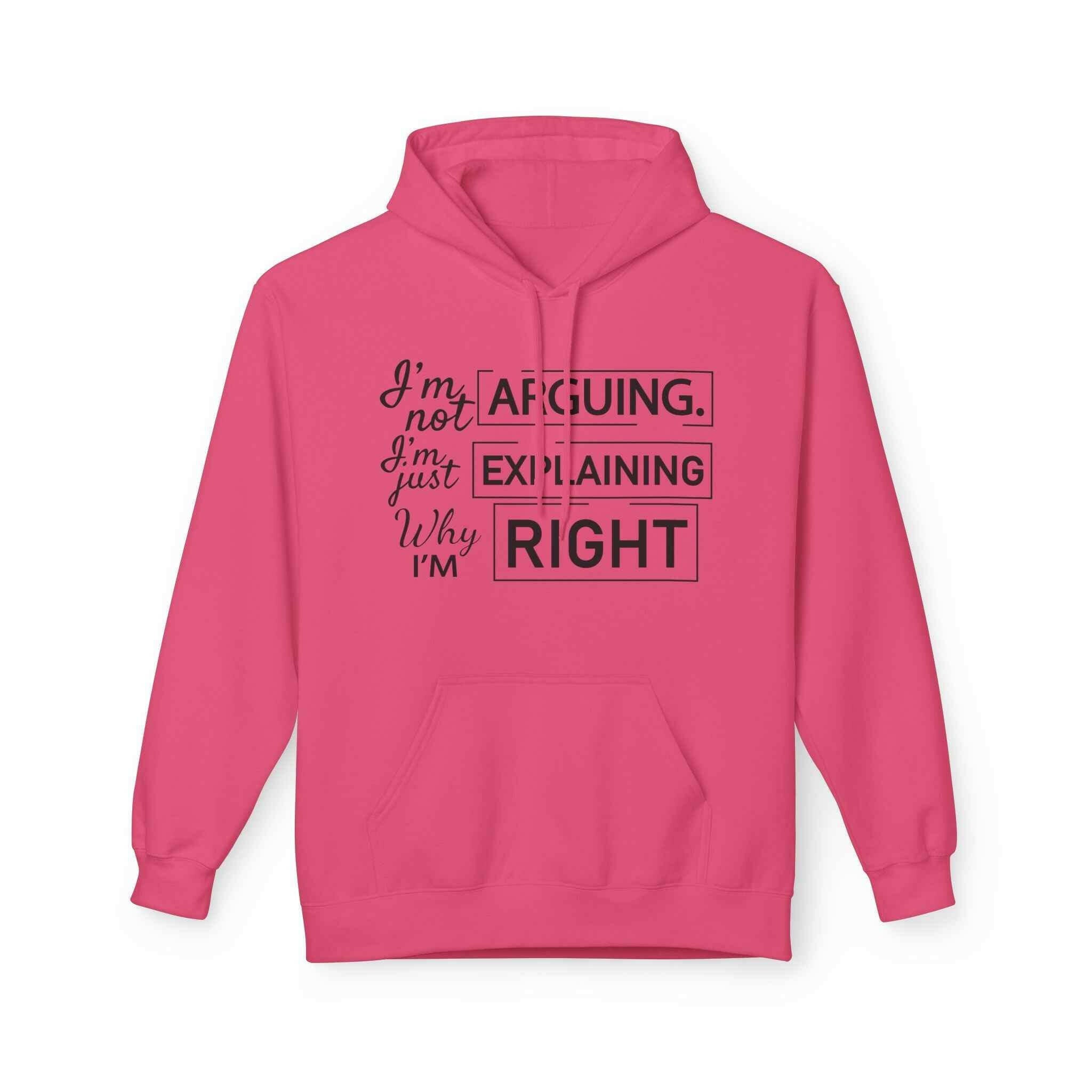I'm not Arguing Unisex Hoodie- For people who are always right!