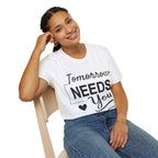 Tomorrow Needs You Inspirational Women's Shirt