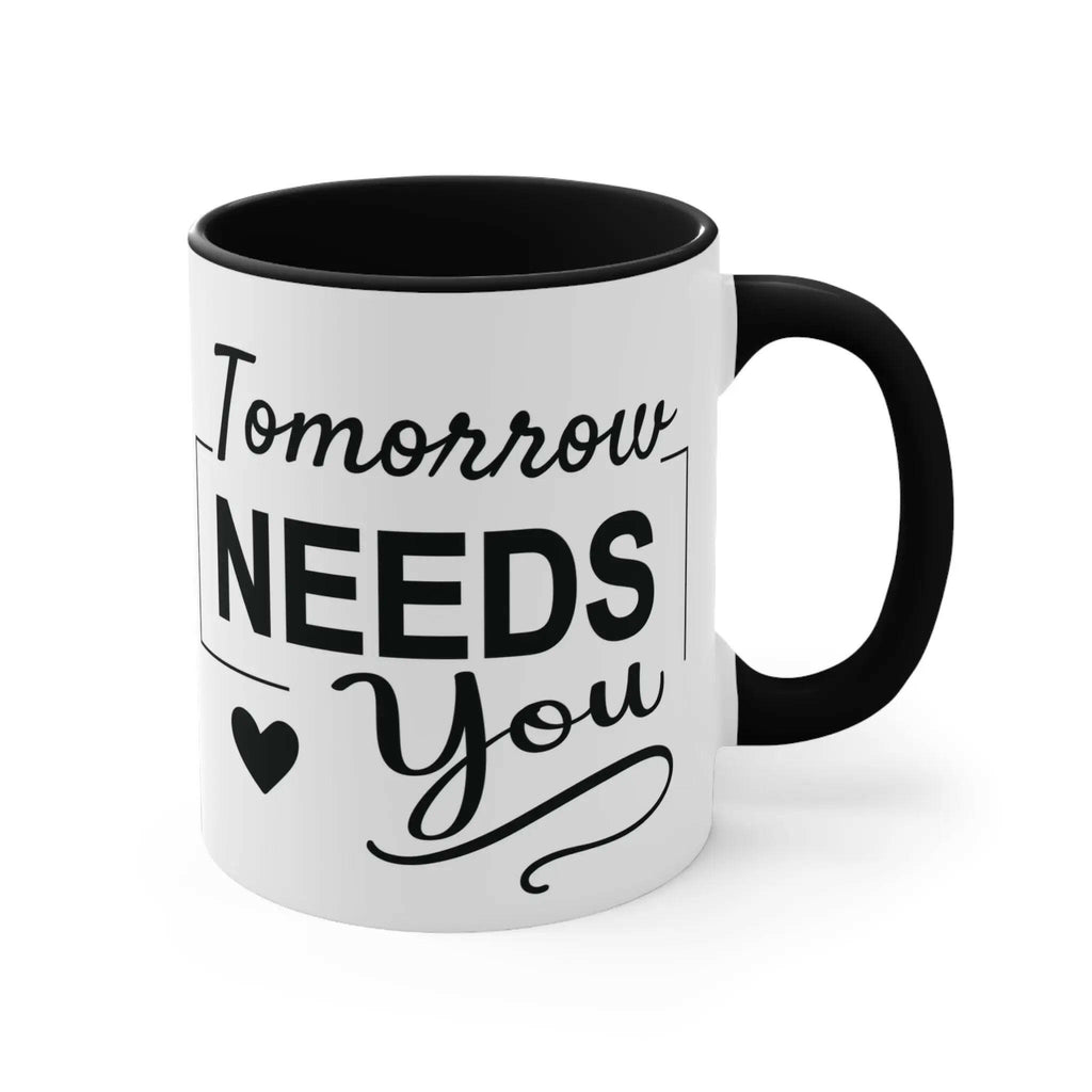 Tomorrow needs you Inspirational Coffee Mug 11oz Mug 5217016065863029064_2048