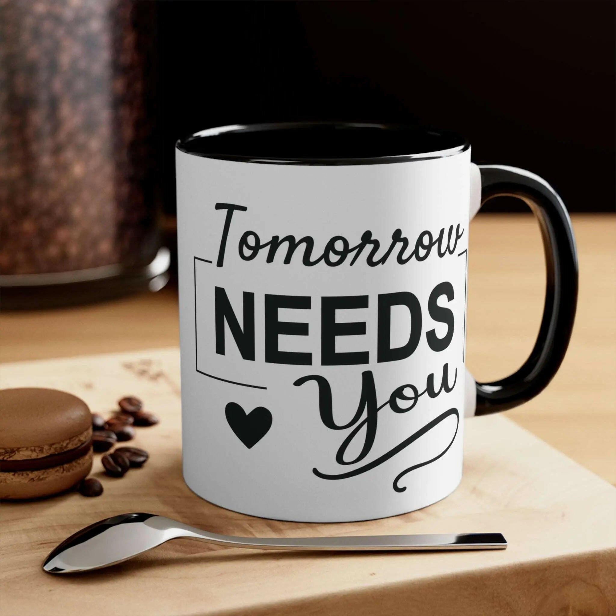 Tomorrow needs you Inspirational Coffee Mug 11oz 11oz Black Mug 5283401927094173225-2048-_1