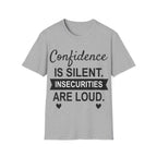 Confidence Is Silent Unisex Motivational T-Shirt