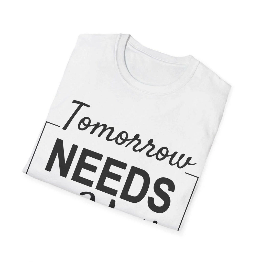 Tomorrow Needs You Inspirational Women's Shirt