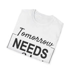 Tomorrow Needs You Inspirational Women's Shirt