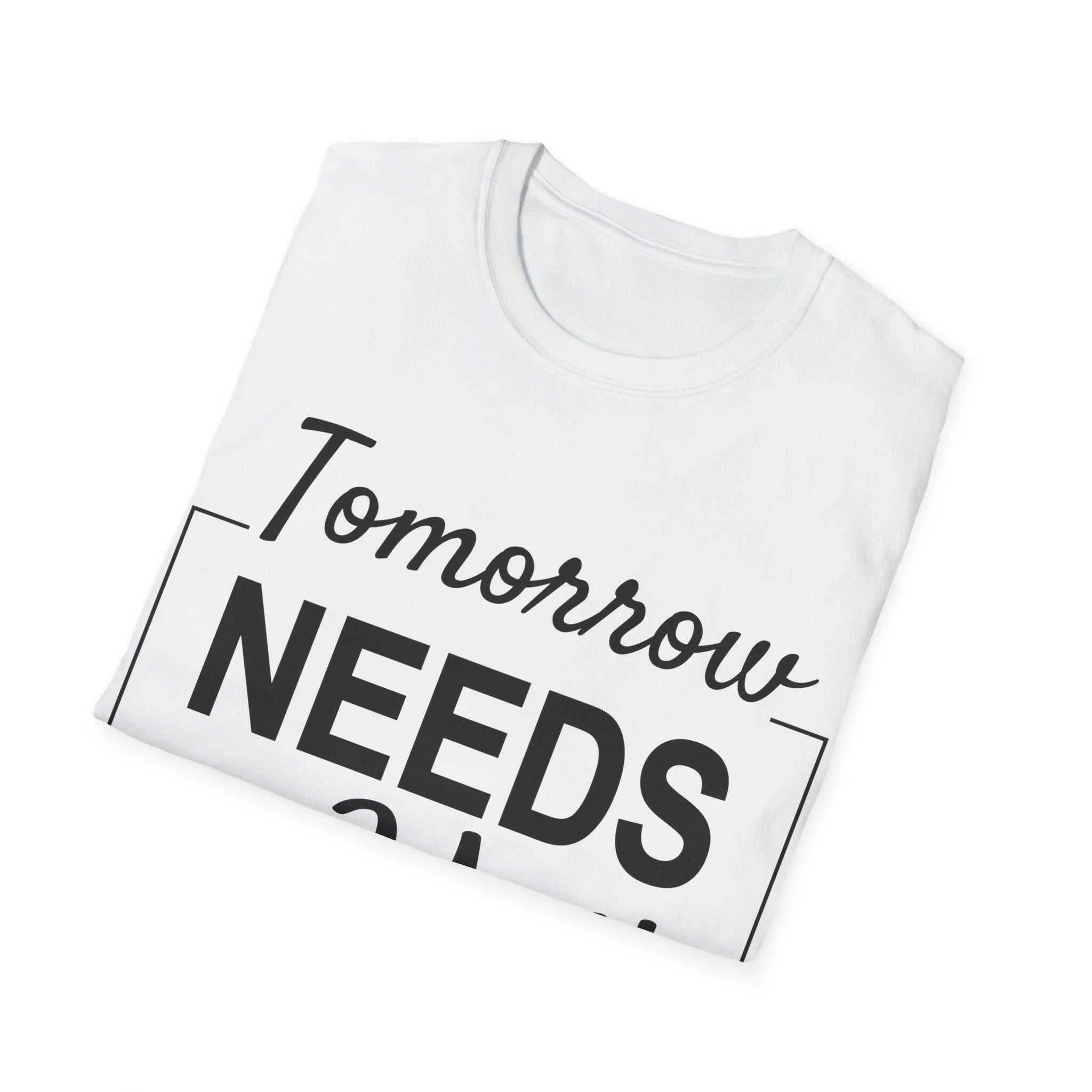 Tomorrow Needs You Inspirational Women's Shirt