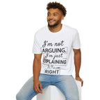 Funny Humour Unisex Tee- I'm Not Arguing