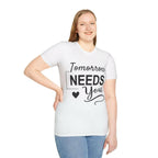 Tomorrow Needs You Inspirational Women's Shirt