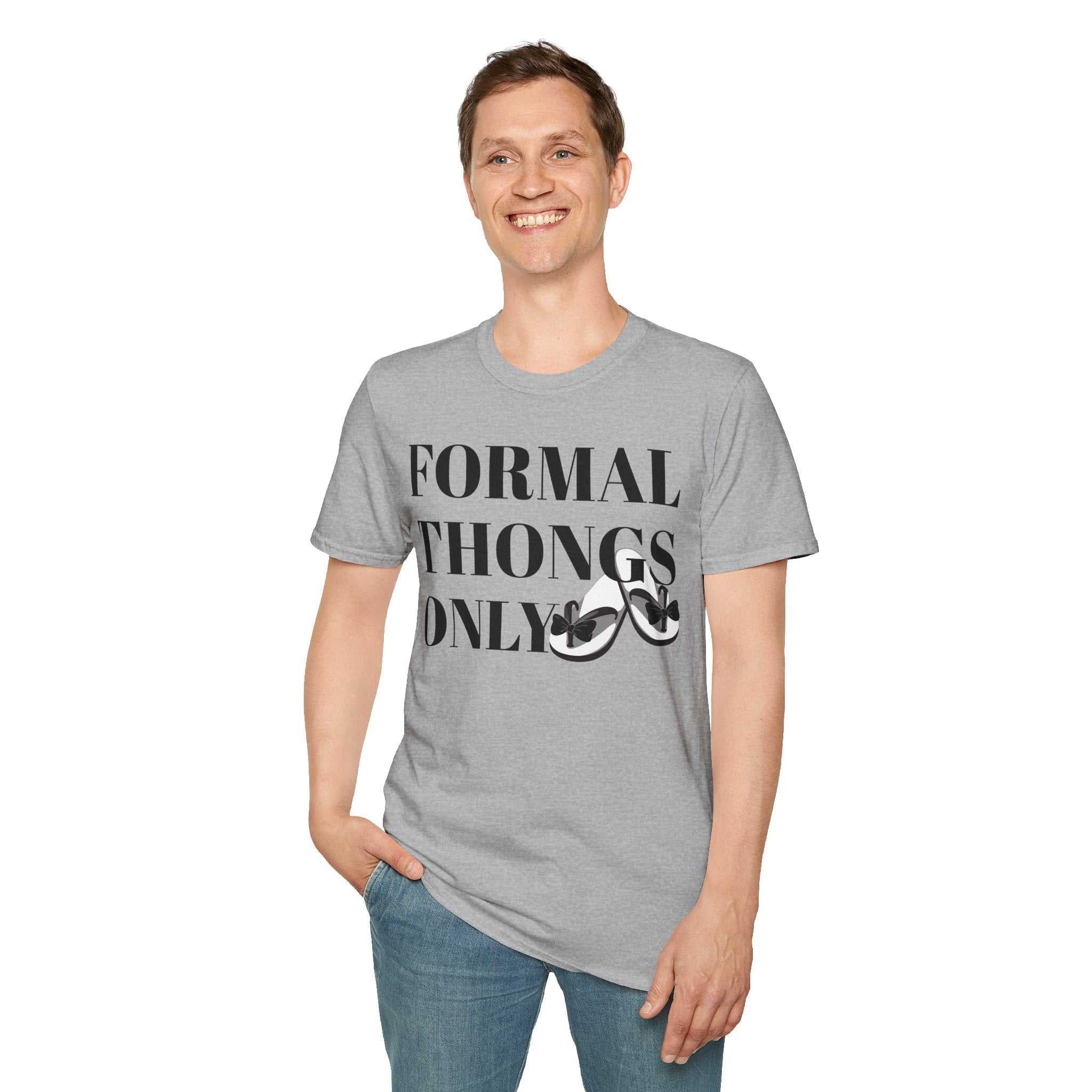 Formal Thongs Only T-Shirt, Unisex Graphic Tee, Quirky Humour Shirt, Casual Wear, Ideal Gift for Friends, Fun Party Top