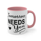 Tomorrow needs you Inspirational Coffee Mug 11oz Mug 7167111528925028297_2048