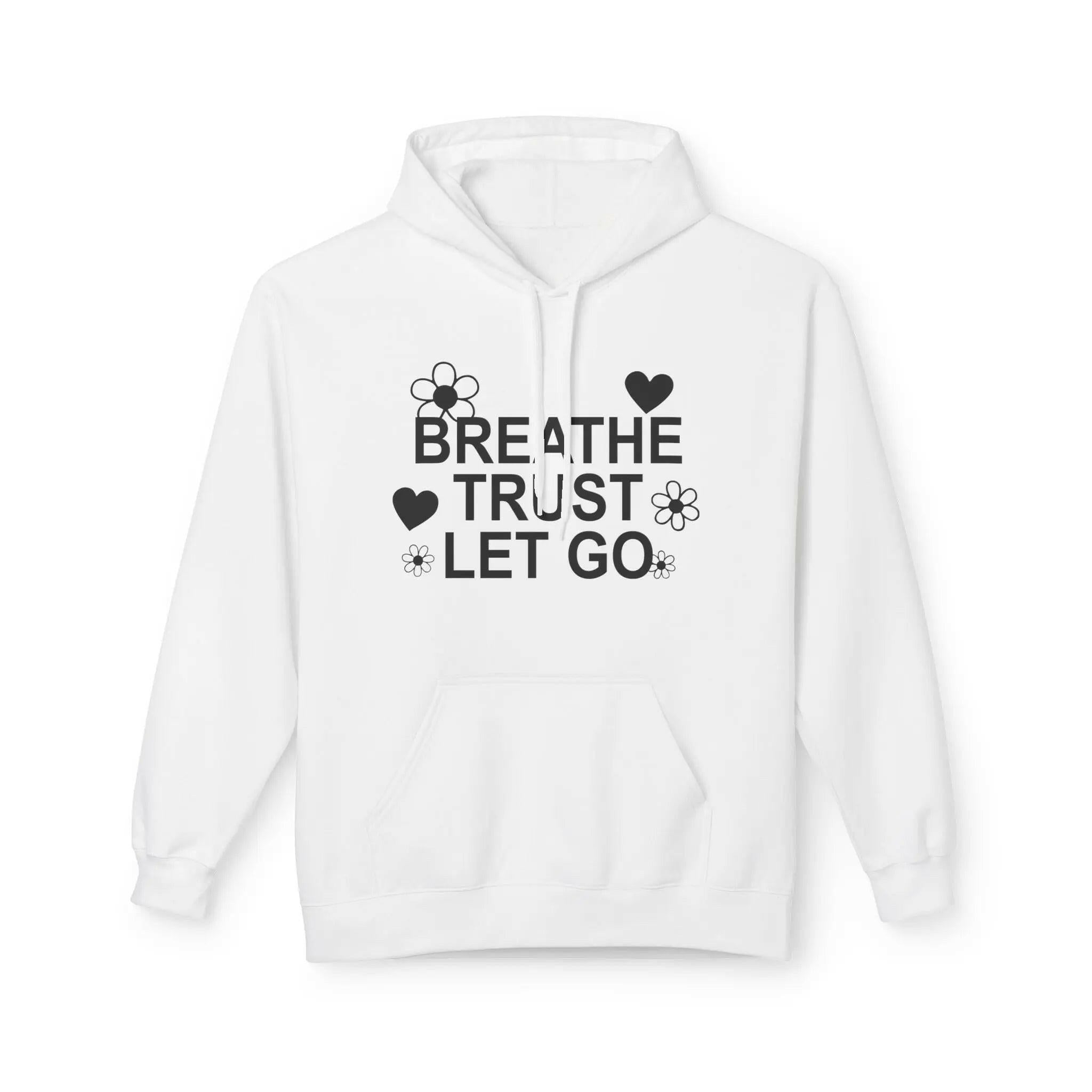 Breathe Trust Let Go Fleece Hoodie - Cozy Motivational Sweatshirt for Mindfulness, Self-Care, Gift for Her, Relaxation Wear - Faith2Print