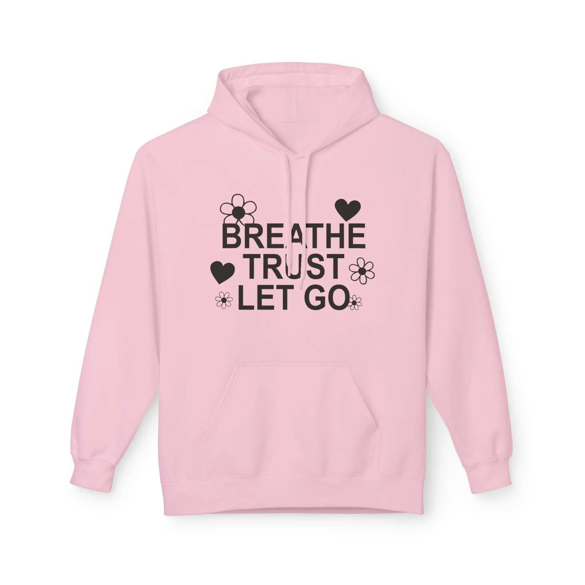 Breathe Trust Let Go Fleece Hoodie - Cozy Motivational Sweatshirt for Mindfulness, Self-Care, Gift for Her, Relaxation Wear - Faith2Print